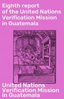 Eighth report of the United Nations Verification Mission in Guatemala - United Nations Verification Mission in Guatemala 