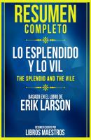 Resumen Completo: Lo Esplendido Y Lo Vil (The Splendid And The Vile) - Basado En El Libro De Erik Larson - Libros Maestros 