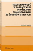 Rachunkowość w zarządzaniu projektami finansowanymi ze środków unijnych - Krzysztof Dziadek Poradniki LEX