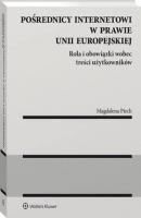 Pośrednicy internetowi w prawie Unii Europejskiej. Rola i obowiązki wobec treści użytkowników - Magdalena Piech Monografie