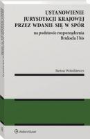 Ustanowienie jurysdykcji krajowej przez wdanie się w spór na podstawie rozporządzenia Bruksela I bis - Bartosz Wołodkiewicz Monografie