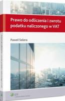 Prawo do odliczenia i zwrotu podatku naliczonego w VAT - Paweł Selera Poradniki podatkowe