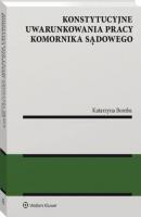Konstytucyjne uwarunkowania pracy komornika sądowego - Katarzyna Bomba Monografie