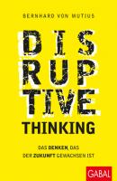 Disruptive Thinking - Bernhard von Mutius Dein Business