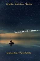 Sonne, Mond & Sterne - Gedanken-(Ge)dichte - Sophia Shanina Blaser 