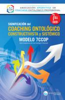 Significación del Coaching ontológico, constructivista y sistémico - Asociación Argentina de Coaching Ontológico Profesional Leven Anclas Libros