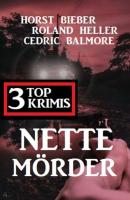 Nette Mörder: 3 Top Krimis - Cedric Balmore 