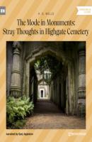 The Mode in Monuments: Stray Thoughts in Highgate Cemetery (Unabridged) - H. G. Wells 