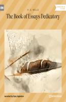 The Book of Essays Dedicatory (Unabridged) - H. G. Wells 