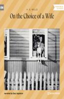 On the Choice of a Wife (Unabridged) - H. G. Wells 