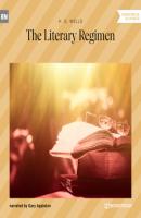 The Literary Regimen (Unabridged) - H. G. Wells 