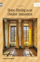 House-Hunting as an Outdoor Amusement (Unabridged) - H. G. Wells 