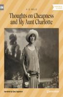 Thoughts on Cheapness and My Aunt Charlotte (Unabridged) - H. G. Wells 