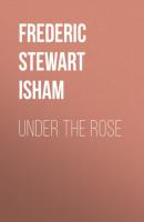 Under the Rose - Frederic Stewart Isham 