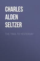 The Trail to Yesterday - Charles Alden Seltzer 
