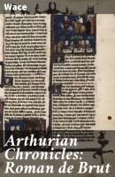 Arthurian Chronicles: Roman de Brut - Wace 