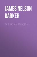 The Indian Princess - James Nelson Barker 