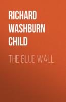 The Blue Wall - Richard Washburn Child 