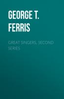 Great Singers, Second Series - George T. Ferris 