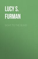 Sight to the Blind - Lucy S. Furman 