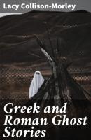 Greek and Roman Ghost Stories - Lacy  Collison-Morley 
