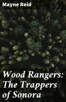 Wood Rangers: The Trappers of Sonora - Майн Рид 