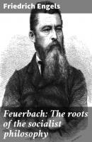 Feuerbach: The roots of the socialist philosophy - Friedrich Engels 