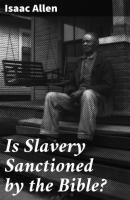 Is Slavery Sanctioned by the Bible? - Isaac Allen 