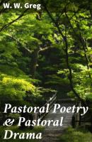 Pastoral Poetry & Pastoral Drama - W. W. Greg 