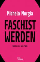 Faschist werden - Eine Anleitung (Ungekürzte Lesung) - Michela Murgia 