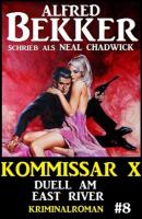 Neal Chadwick Kommissar X #8: Duell am East River - Alfred Bekker Neal Chadwick Kommissar X