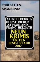 Neun Krimis für den Lese-Urlaub 2017: 1300 Seiten Spannung! - A. F. Morland 