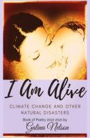 I Am Alive. Climate Change and Other Natural Disasters. - Галина Нельсон 