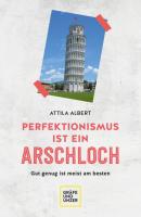 Perfektionismus ist ein Arschloch - Attila Albert 