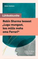 Lühikokkuvõte Robin Sharma teosest „Lugu mungast, kes müüs maha oma Ferrari“ - Simon Andrejev 