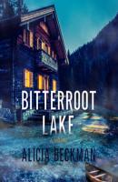 Bitterroot Lake (Unabridged) - Alicia Beckman 
