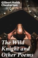 The Wild Knight and Other Poems - Гилберт Кит Честертон 