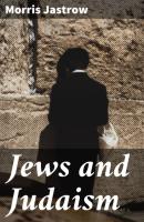 Jews and Judaism - Morris Jastrow 