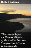 Thirteenth Report on Human Rights of the United Nations Verification Mission in Guatemala - United Nations 