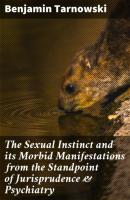 The Sexual Instinct and its Morbid Manifestations from the Standpoint of Jurisprudence & Psychiatry - Benjamin Tarnowski 