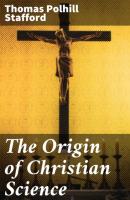 The Origin of Christian Science - Thomas Polhill Stafford 