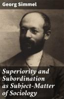 Superiority and Subordination as Subject-Matter of Sociology - Simmel Georg 