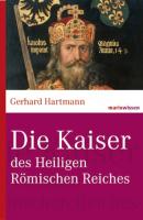 Die Kaiser des Heiligen Römischen Reiches - Gerhard Hartmann marixwissen
