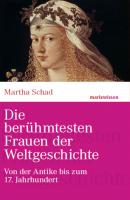 Die berühmtesten Frauen der Weltgeschichte - Martha Schad marixwissen