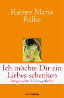 Ich möchte Dir ein Liebes schenken - Rainer Maria Rilke Klassiker der Weltliteratur