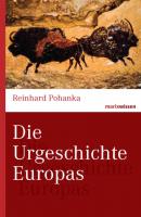 Die Urgeschichte Europas - Reinhard Pohanka marixwissen