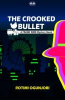 The Crooked Bullet - Rotimi Ogunjobi 