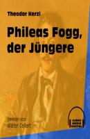 Phileas Fogg, der Jüngere (Ungekürzt) - Theodor Herzl 