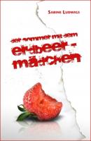 Der Sommer mit dem Erdbeermädchen - Sabine Ludwigs 
