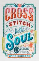 Cross Stitch for the Soul - Emma Congdon 
